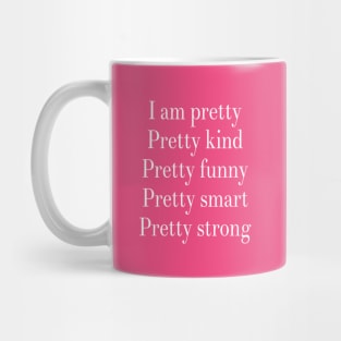 I am Pretty Pretty Kind Pretty Funny Pretty Smart Pretty Strong Mug
